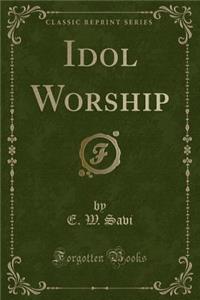 Idol Worship (Classic Reprint)