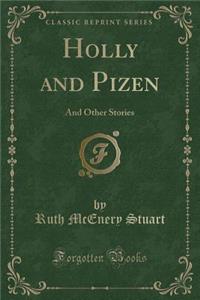 Holly and Pizen: And Other Stories (Classic Reprint)