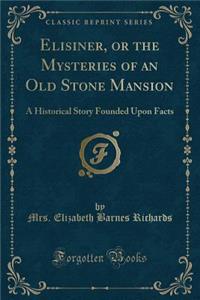 Elisiner, or the Mysteries of an Old Stone Mansion