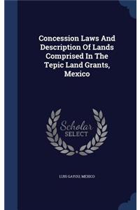 Concession Laws And Description Of Lands Comprised In The Tepic Land Grants, Mexico