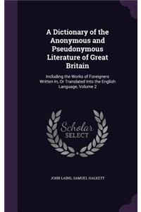 A Dictionary of the Anonymous and Pseudonymous Literature of Great Britain