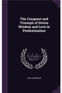The Conquest and Triumph of Divine Wisdom and Love in Predestination