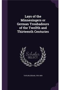 Lays of the Minnesingers or German Troubadours of the Twelfth and Thirteenth Centuries