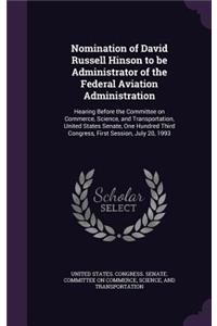 Nomination of David Russell Hinson to be Administrator of the Federal Aviation Administration