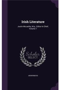 Irish Literature: Justin McCarthy, M.P., Editor in Chief, Volume 7