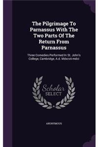 Pilgrimage To Parnassus With The Two Parts Of The Return From Parnassus