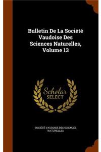 Bulletin de La Societe Vaudoise Des Sciences Naturelles, Volume 13