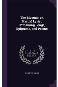 The Bivouac; or, Martial Lyrist; Containing Songs, Epigrams, and Poems