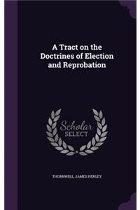 Tract on the Doctrines of Election and Reprobation