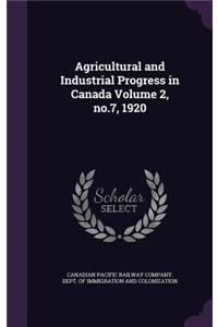 Agricultural and Industrial Progress in Canada Volume 2, no.7, 1920