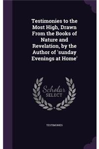 Testimonies to the Most High, Drawn From the Books of Nature and Revelation, by the Author of 'sunday Evenings at Home'