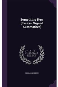 Something New [Essays, Signed Automathes]