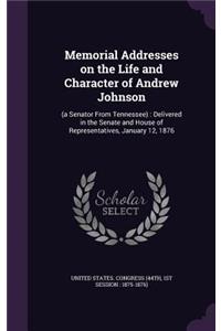Memorial Addresses on the Life and Character of Andrew Johnson