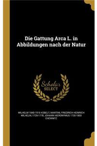 Die Gattung Arca L. in Abbildungen Nach Der Natur