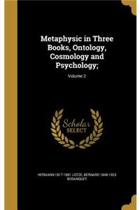 Metaphysic in Three Books, Ontology, Cosmology and Psychology;; Volume 2