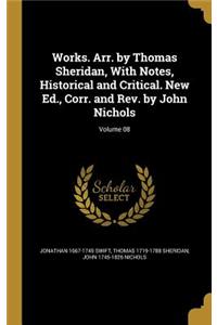 Works. Arr. by Thomas Sheridan, With Notes, Historical and Critical. New Ed., Corr. and Rev. by John Nichols; Volume 08