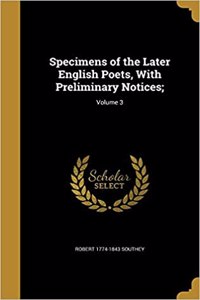 Specimens of the Later English Poets, With Preliminary Notices;; Volume 3