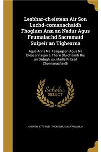 Leabhar-Cheistean Air Son Luchd-Comanachaidh Fhoglum Ann an Nadur Agus Feumalachd Sacramaid Suipeir an Tighearna: Agus Anns Na Teagagsan Agus Na Dleasannasan a Tha 'n Dlu-Dhaimh Ris an Ordugh So, Maille Ri Erail Chomanachaidh