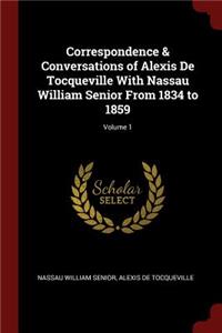 Correspondence & Conversations of Alexis de Tocqueville with Nassau William Senior from 1834 to 1859; Volume 1