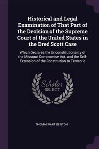 Historical and Legal Examination of That Part of the Decision of the Supreme Court of the United States in the Dred Scott Case