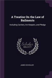 A Treatise On the Law of Bailments