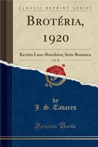 BrotÃ©ria, 1920, Vol. 18: Revista Luso-Brazileira; SÃ©rie Botanica (Classic Reprint)