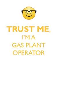 TRUST ME, I'M A GAS PLANT OPERATOR AFFIRMATIONS WORKBOOK Positive Affirmations Workbook. Includes