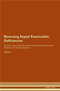 Reversing Septal Panniculitis: Deficiencies The Raw Vegan Plant-Based Detoxification & Regeneration Workbook for Healing Patients. Volume 4