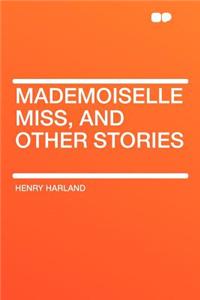 Mademoiselle Miss, and Other Stories