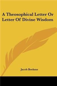A Theosophical Letter Or Letter Of Divine Wisdom