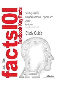 Studyguide for Macroeconomics Explore and Apply by Ayers, ISBN 9780131463912