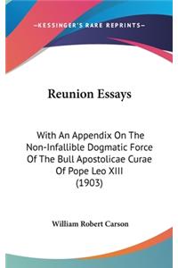 Reunion Essays: With An Appendix On The Non-Infallible Dogmatic Force Of The Bull Apostolicae Curae Of Pope Leo XIII (1903)