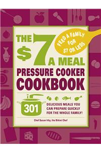 $7 a Meal Pressure Cooker Cookbook