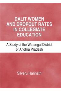 Dalit Women and Dropout Rates in Collegiate Education: A Study of the Warangal District of Andhra Pradesh