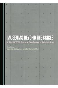 Museums Beyond the Crises: Cimam 2012 Annual Conference Publication