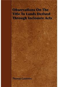 Observations On The Title To Lands Derived Through Inclosure Acts