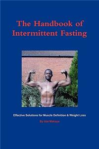The Handbook of Intermittent Fasting - Effective Solutions for Weight Loss & Muscle Definition