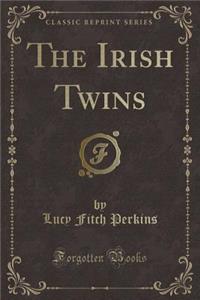 The Irish Twins (Classic Reprint)