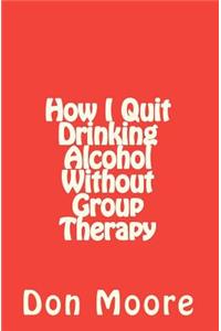 How I Quit Drinking Alcohol without Group Therapy