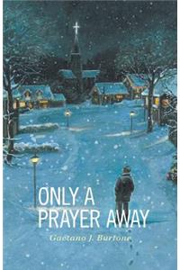 Only a Prayer Away