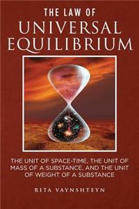 Law of Universal Equilibrium The unit of space-time, the unit of mass of a substance, and the unit of weight of a substance