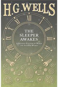 The Sleeper Awakes - A Revised Edition of When the Sleeper Wakes