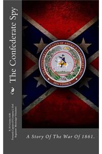 The Confederate Spy: A Story of the War of 1861.