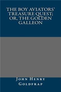The Boy Aviators' Treasure Quest; Or, the Golden Galleon