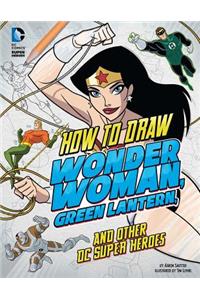 How to Draw Wonder Woman, Green Lantern, and Other DC Super Heroes