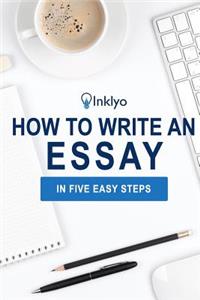 How to Write an Essay in Five Easy Steps