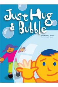Just Hug A Bubble