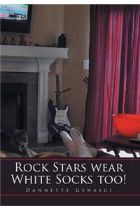 Rock Stars Wear White Socks Too!