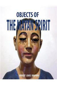 Objects of the Mayan Spirit-Religious Folk Art