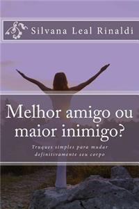 Melhor Amigo Ou Maior Inimigo?: Truques Simples Para Mudar Definitivamente Seu Corpo